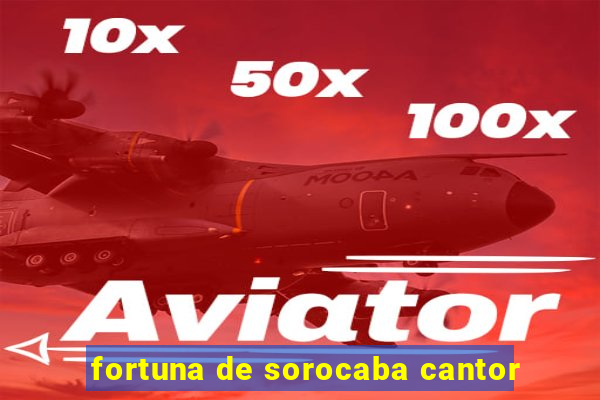 fortuna de sorocaba cantor